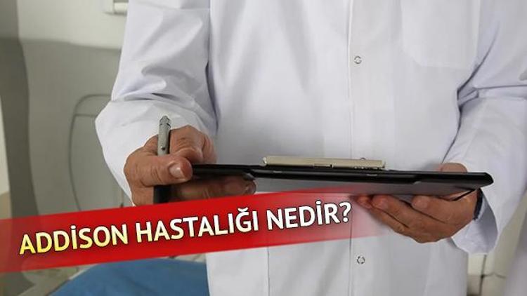 Addison hastalığı nedir Addison belirtileri nelerdir