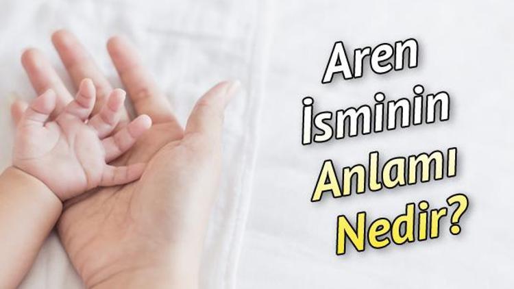 Aren İsminin Anlamı Nedir Aren Ne Demek