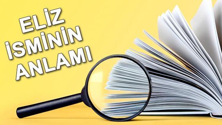 Eliz isminin anlamı nedir? Eliz ne demek?