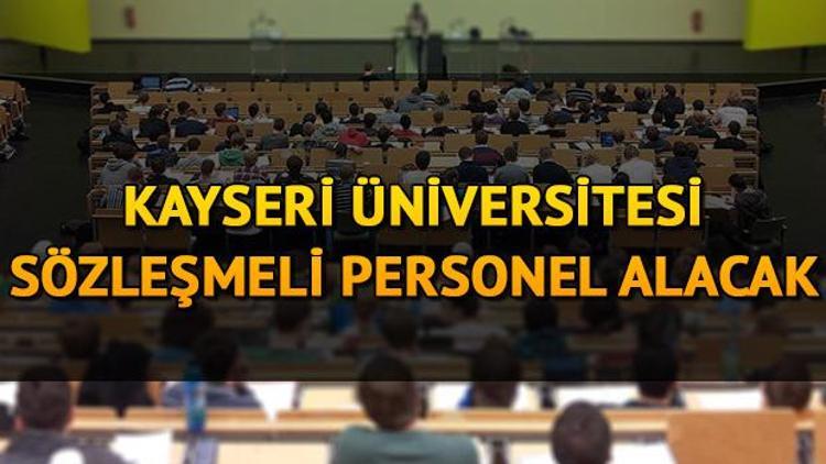 Kayseri Üniversitesi 27 sözleşmeli personel alacak Başvuru şartları neler