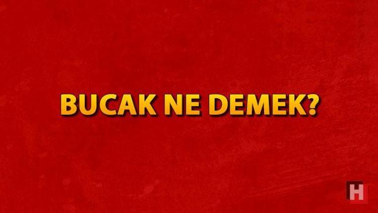 Bucak ne demek Bucak nedir Bucak TDK kelime anlamı