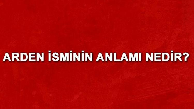 Arden isminin anlamı nedir Arden ne demek