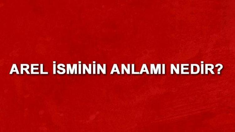 Arel isminin anlamı nedir Arel ne demek