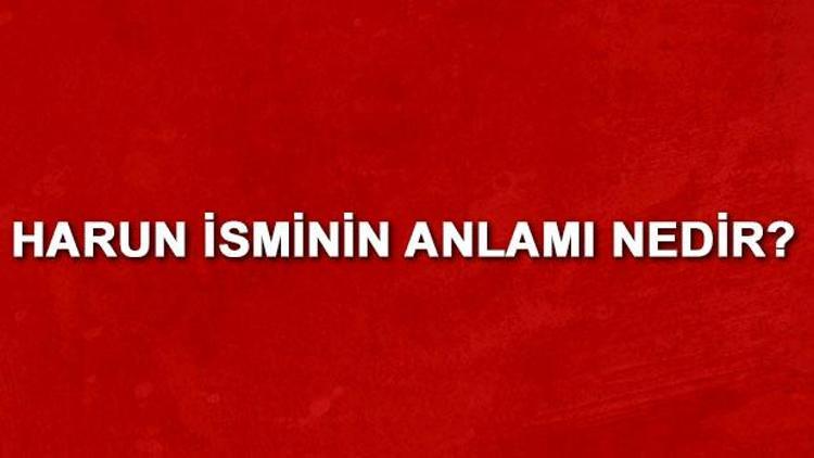 Harun isminin anlamı nedir Harun ne demek