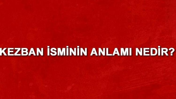 Kezban isminin anlamı nedir Kezban ne demek