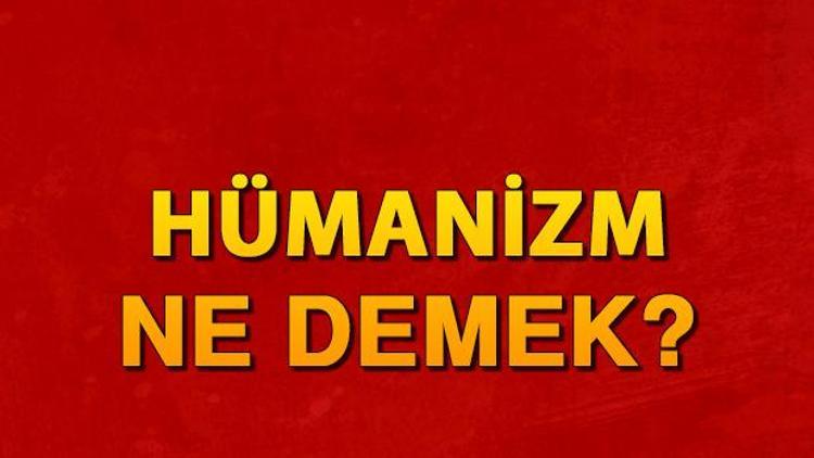 Hümanizm nedir Hümanist ne demek