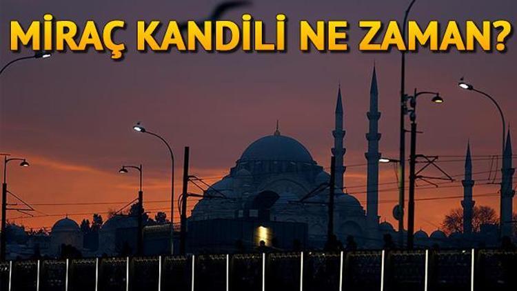 2020 Miraç Kandili ne zaman Diyanet Miraç Kandili tarihini duyurdu