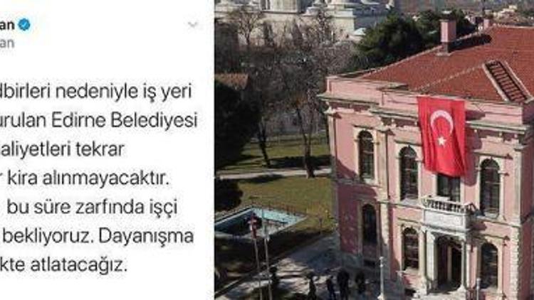 Edirne Belediyesi, faaliyetlerinin durduran kiracılarından kira almayacak