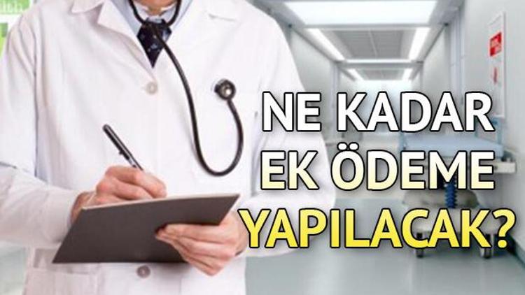 Sağlık çalışanlarına ek ödeme ne zaman verilecek Ek ödeme ücreti ne kadar olacak