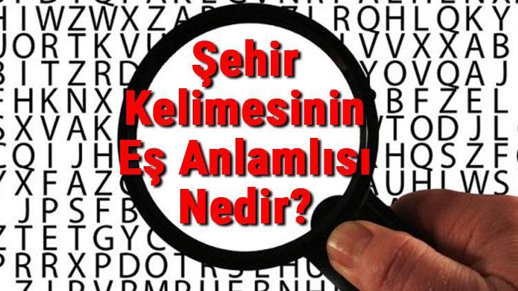 Şehir Kelimesinin Eş Anlamlısı Nedir