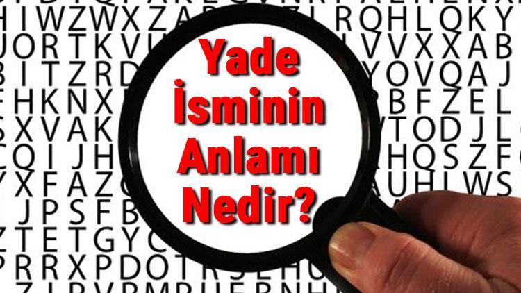 Yade İsminin Anlamı Nedir Yade Ne Demek