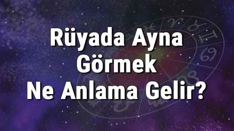 Rüyada Ayna Görmek Ne Anlama Gelir? Rüyada Aynaya Bakmak Anlamı