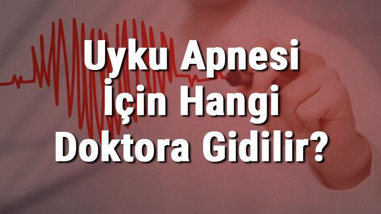 Uyku Apnesi İçin Hangi Doktora Gidilir Uyku Apnesine Hangi Bölüm Bakar