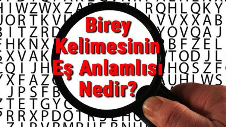 Birey Kelimesinin Eş Anlamlısı Nedir