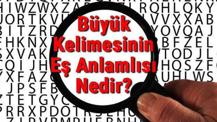 Büyük Kelimesinin Eş Anlamlısı Nedir