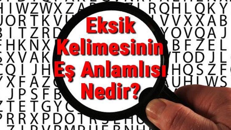 Eksik Kelimesinin Eş Anlamlısı Nedir