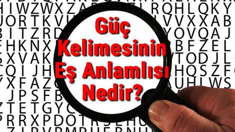 Güç Kelimesinin Eş Anlamlısı Nedir