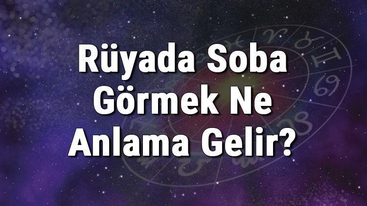 Rüyada Soba Görmek Ne Anlama Gelir? Rüyada Soba Kurmak Ve Yakmak Anlamı