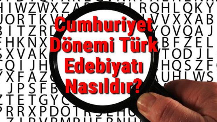 Cumhuriyet Dönemi Türk Edebiyatı Nasıldır Cumhuriyet Dönemi Şairleri, Şiirleri Ve Özellikleri