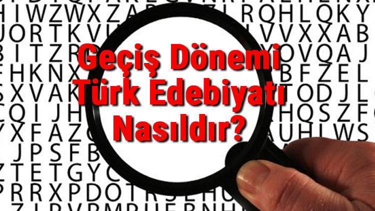 Geçiş Dönemi Türk Edebiyatı Nasıldır Geçiş Dönemi Eserleri Ve Özellikleri