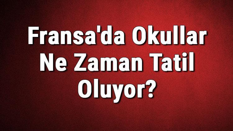 Fransada Okullar Ne Zaman Tatil Oluyor Okul Tatili Ne Zaman Başlıyor (2020)