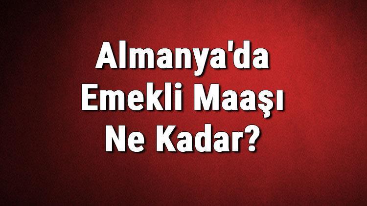 Almanyada Emekli Maaşı Ne Kadar Almanya En Düşük Ve En Yüksek Emekli Maaşları