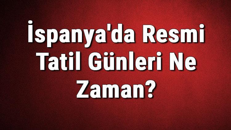 İspanyada Resmi Tatil Günleri Ne Zaman İspanya Resmi Tatiller Listesi (2020)