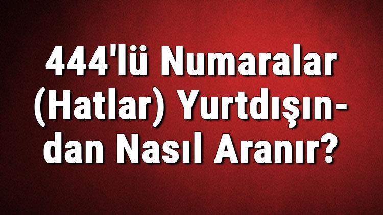 444lü Numaralar (Hatlar) Yurtdışından Nasıl Aranır