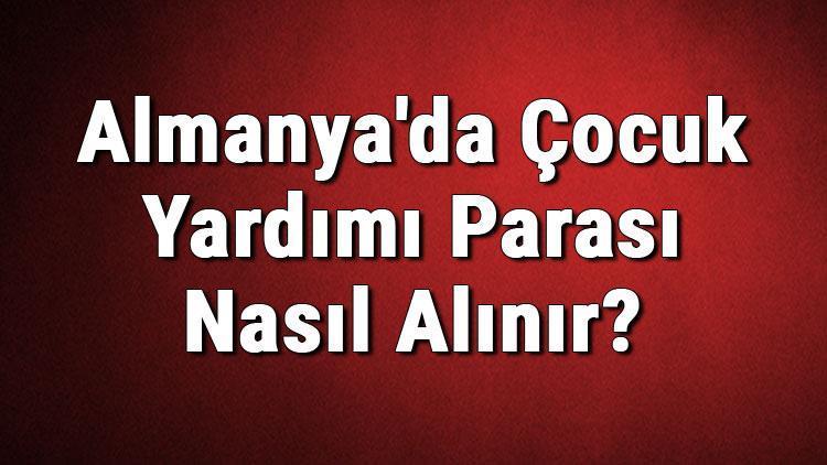 Almanyada Çocuk Yardımı Parası Nasıl Alınır