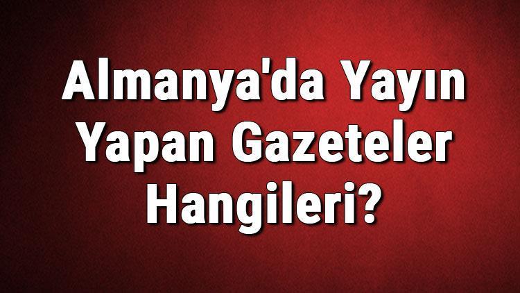 Almanyada Yayın Yapan Gazeteler Hangileri Almanya Gazeteleri Listesi