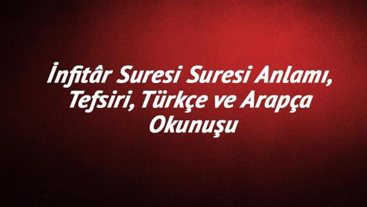 İnfitar Suresi Oku - İnfitâr Suresi Suresi Anlamı, Tefsiri, Türkçe ve Arapça Okunuşu (Diyanet Meali)