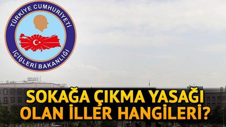 Sokağa çıkma yasağı ne zaman bitecek Sokağa çıkma yasağı olan iller hangileri