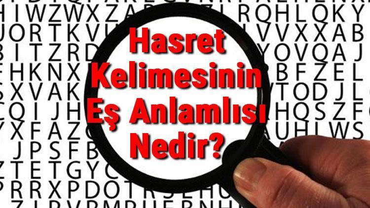 Hasret Kelimesinin Eş Anlamlısı Nedir Hasretin Eş Anlamlısı