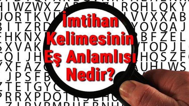 İmtihan Kelimesinin Eş Anlamlısı Nedir İmtihanın Eş Anlamlısı