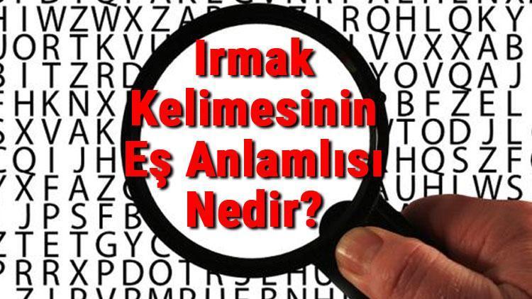 Irmak Kelimesinin Eş Anlamlısı Nedir Irmağın Eş Anlamlısı