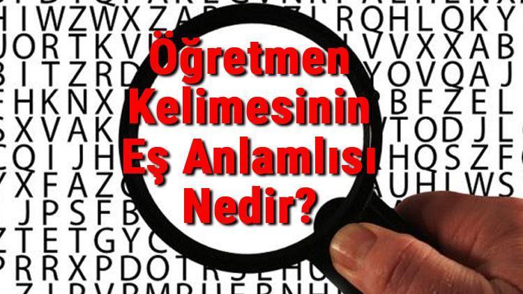 Öğretmen Kelimesinin Eş Anlamlısı Nedir Öğretmenin Eş Anlamlısı