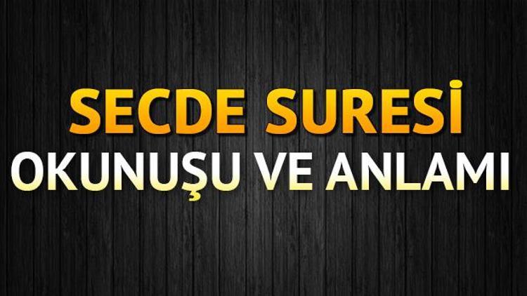 Secde Suresi Oku - Secde Suresi Anlamı, Tefsiri, Türkçe ve Arapça Okunuşu (Diyanet Meali)