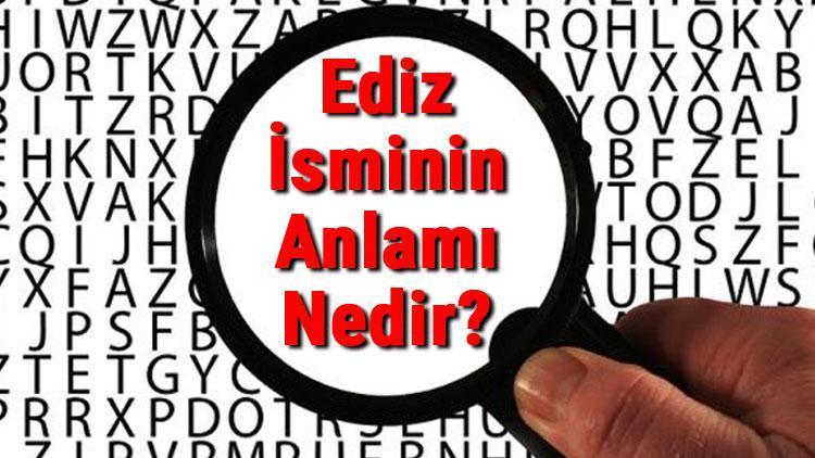 Ediz İsminin Anlamı Nedir Ediz Ne Demek