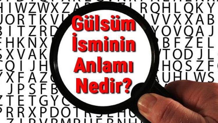 Gülsüm İsminin Anlamı Nedir Gülsüm Ne Demek