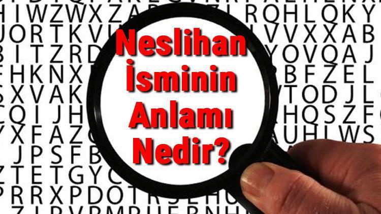 Neslihan İsminin Anlamı Nedir Neslihan Ne Demek