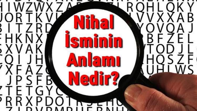 Nihal İsminin Anlamı Nedir Nihal Ne Demek