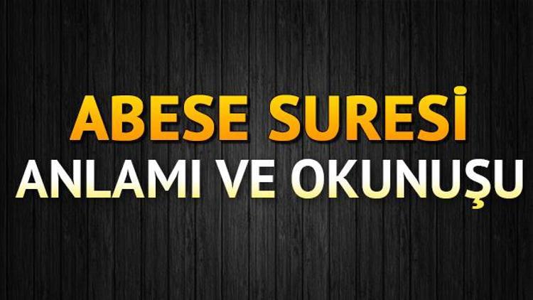 Abese Suresi Oku - Abese Suresi Anlamı, Tefsiri, Türkçe ve Arapça Okunuşu (Diyanet Meali)