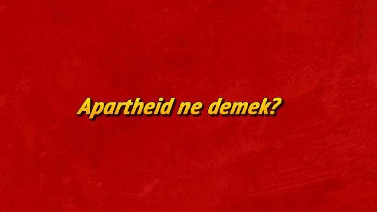 Apartheid ne demek Apartheid sistemi nedir