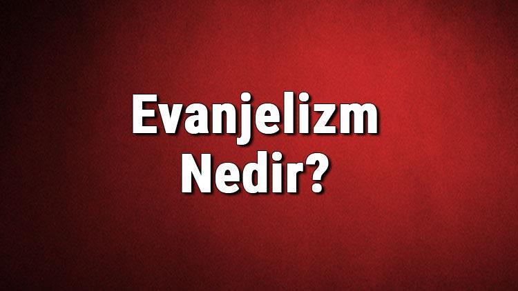 Evanjelizm Nedir Evangelist Ne Demek Kimlere Evanjelist Denir