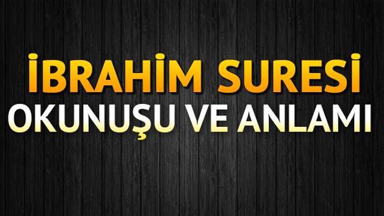 İbrahim Suresi Oku - İbrâhîm Suresi Anlamı, Tefsiri, Türkçe ve Arapça Okunuşu (Diyanet Meali)