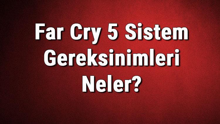 Far Cry 5 Sistem Gereksinimleri Neler Far Cry 5 İçin Önerilen Ve Minimum (En Düşük) Gereksinimler