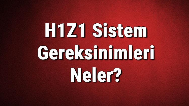 H1Z1 Sistem Gereksinimleri Neler H1İçin Önerilen Ve Minimum (En Düşük) Gereksinimler