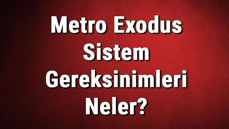 Metro Exodus Sistem Gereksinimleri Neler Metro Exodus İçin Önerilen Ve Minimum (En Düşük) Gereksinimler