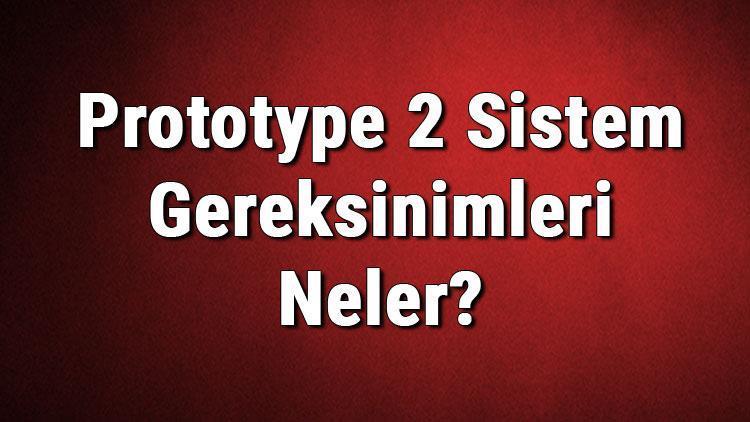 Prototype 2 Sistem Gereksinimleri Neler Prototype 2 İçin Önerilen Ve Minimum (En Düşük) Gereksinimler