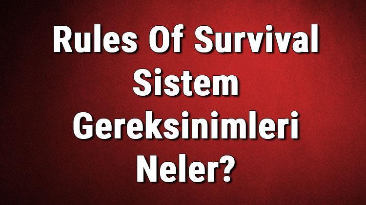 Rules Of Survival Sistem Gereksinimleri Neler Rules İçin Önerilen Ve Minimum (En Düşük) Gereksinimler